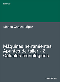 Máquinas herramientas. Apuntes de taller. 2. Cálculos tecnológicos